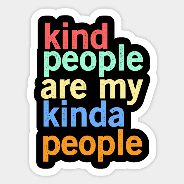 kind people are my kinda people Sticker by Shirtttee